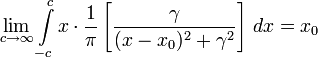 \lim\limits_{c \rightarrow \infty} \int\limits_{-c}^{c} x  \cdot { 1 \over \pi } \left[ { \gamma \over (x - x_0)^2 + \gamma^2  } \right]\, dx = x_0