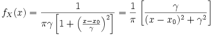 f_X(x) =  \frac{1}{\pi\gamma \left[1 + \left(\frac{x-x_0}{\gamma}\right)^2\right]} = { 1 \over \pi } \left[ { \gamma \over (x - x_0)^2 + \gamma^2  } \right]